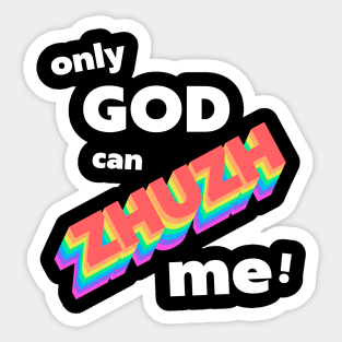 Only God Can Zhuzh Me Sticker